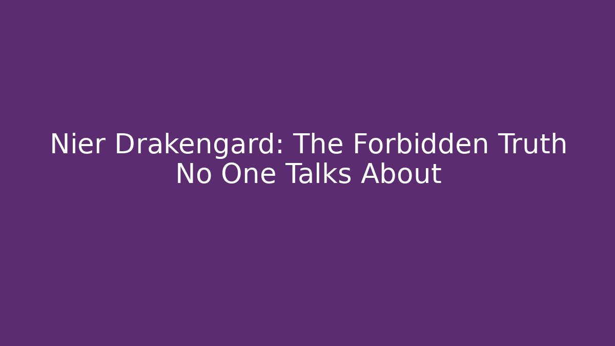 Nier Drakengard: The Forbidden Truth No One Talks About