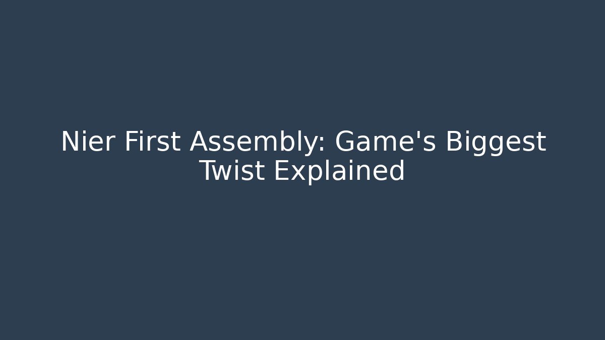 Nier First Assembly: Game's Biggest Twist Explained - Critter Realm