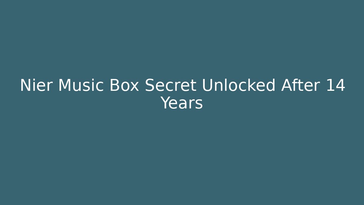 Nier Music Box Secret Unlocked After 14 Years