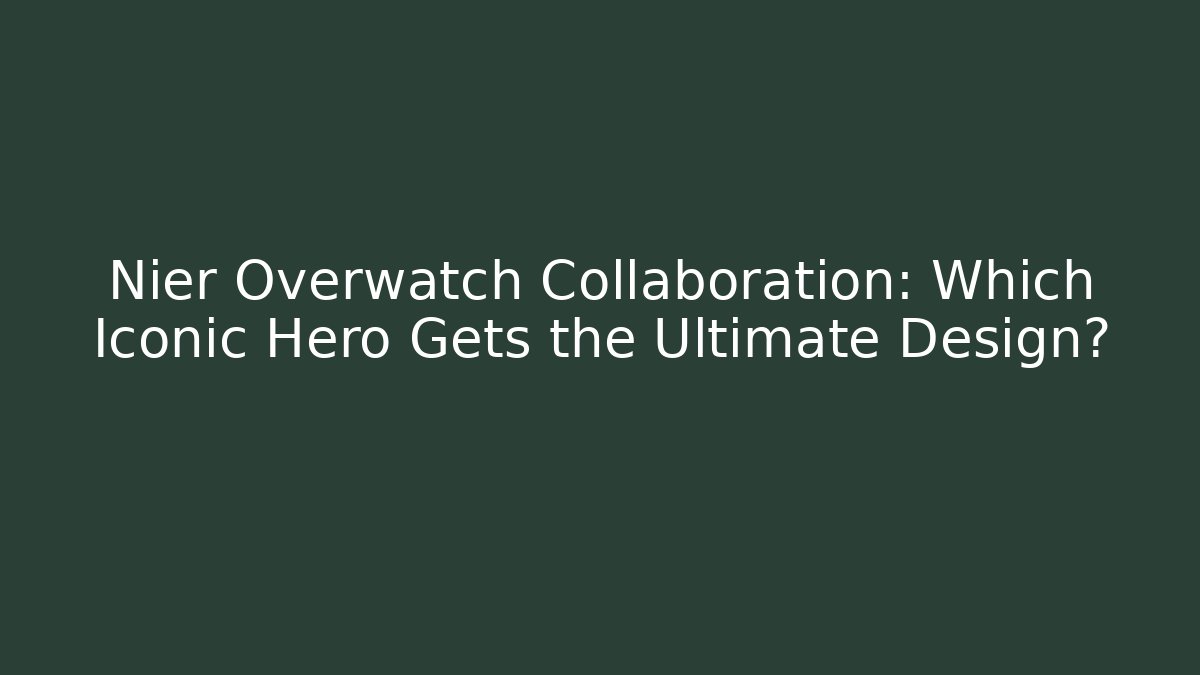 Nier Overwatch Collaboration: Which Iconic Hero Gets the Ultimate Design? - Critter Realm