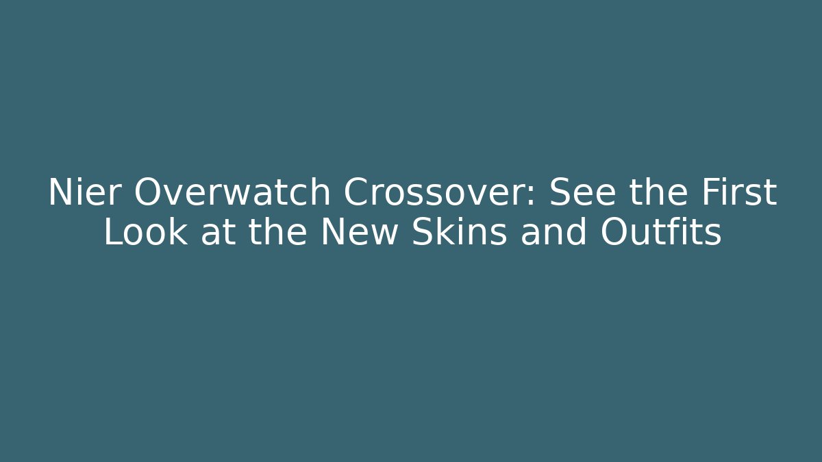 Nier Overwatch Crossover: See the First Look at the New Skins and Outfits