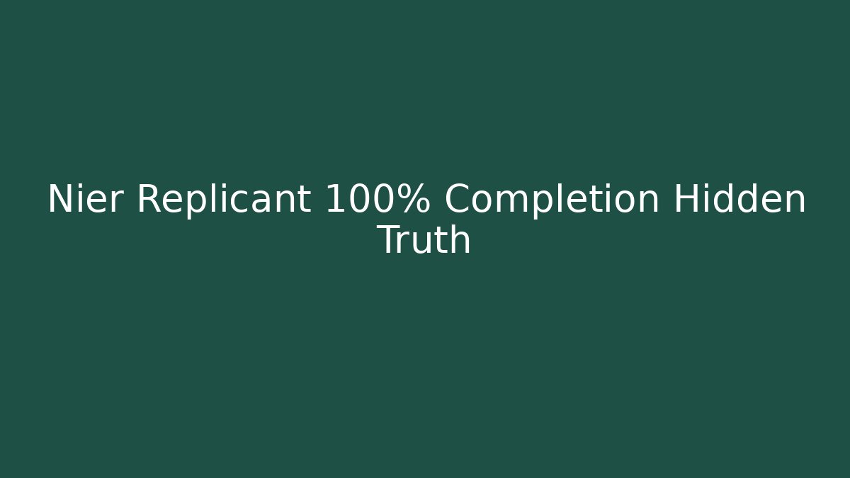 Nier Replicant 100% Completion Hidden Truth
