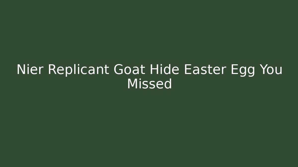 Nier Replicant Goat Hide Easter Egg You Missed
