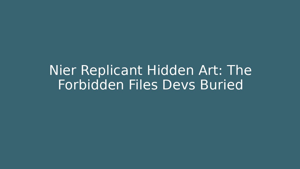 Nier Replicant Hidden Art: The Forbidden Files Devs Buried
