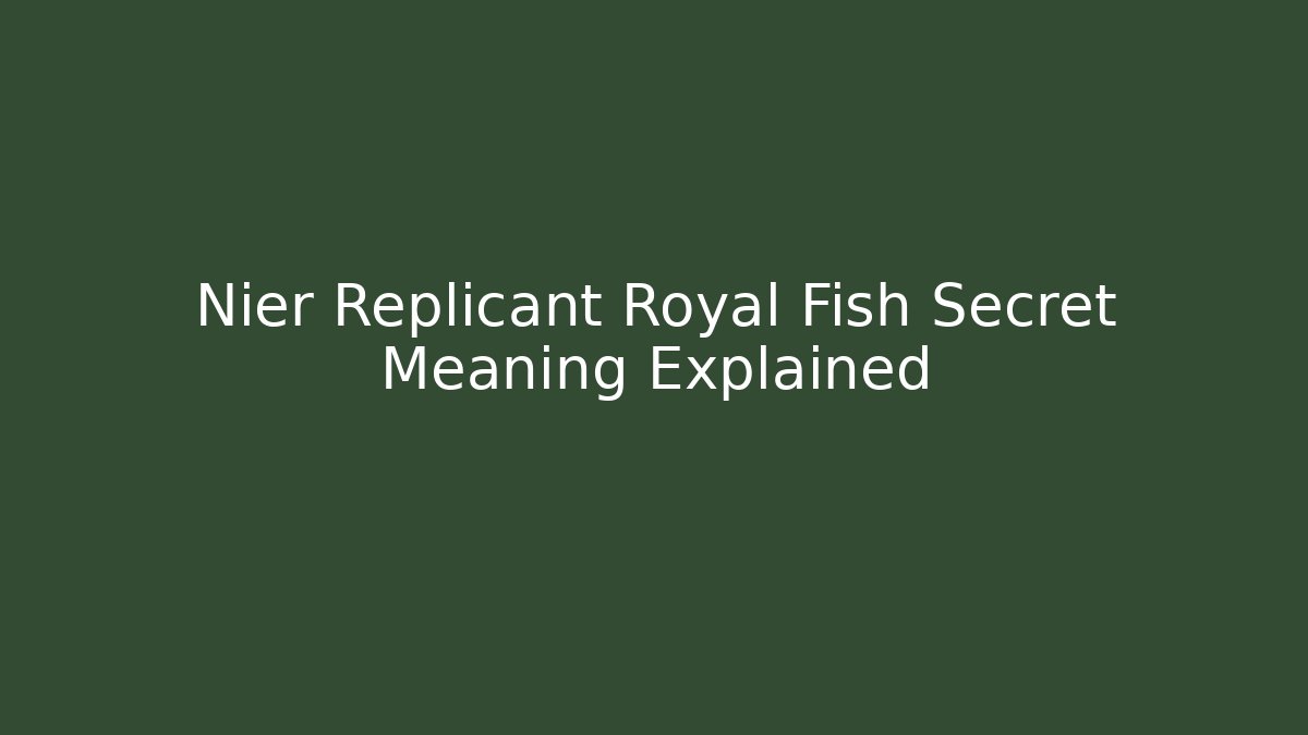 Nier Replicant Royal Fish Secret Meaning Explained - Critter Realm