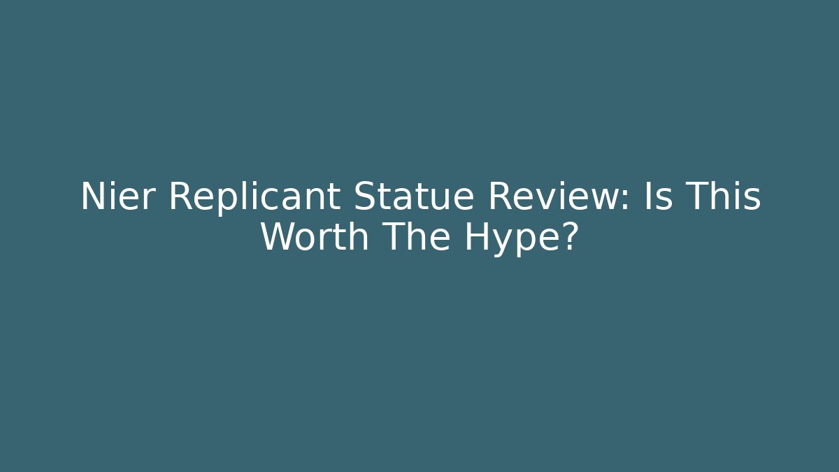 Nier Replicant Statue Review: Is This Worth The Hype?