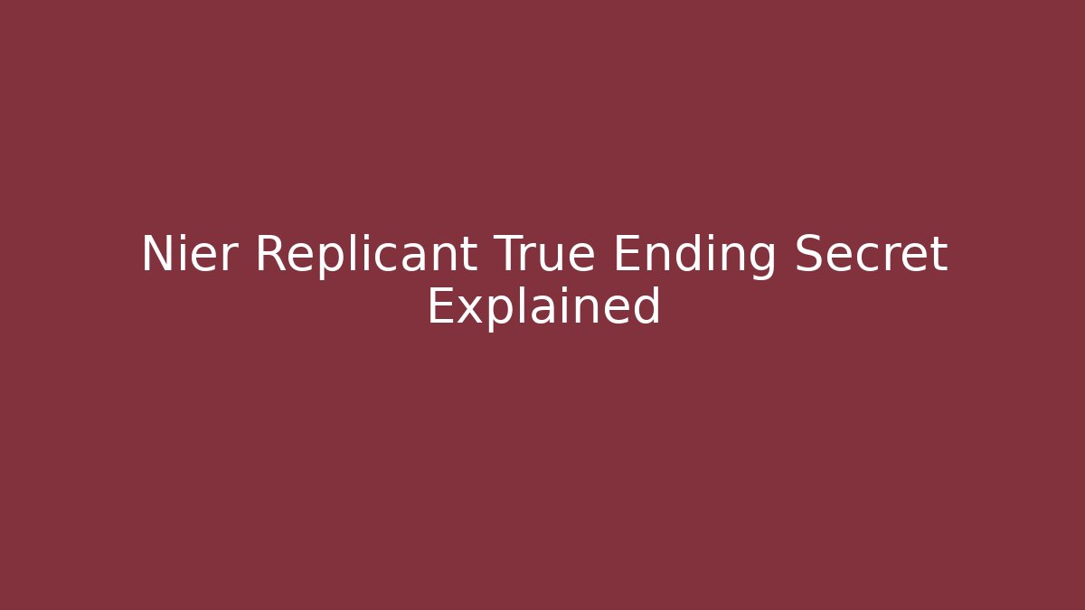 Nier Replicant True Ending Secret Explained - Critter Realm