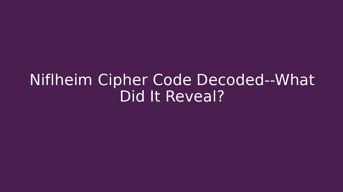 Niflheim Cipher Code Decoded—What Did It Reveal?