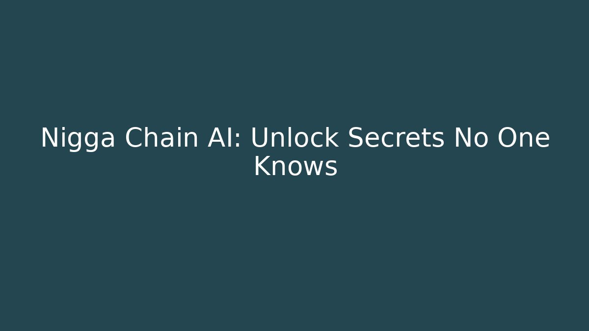 Nigga Chain AI: Unlock Secrets No One Knows - Critter Realm