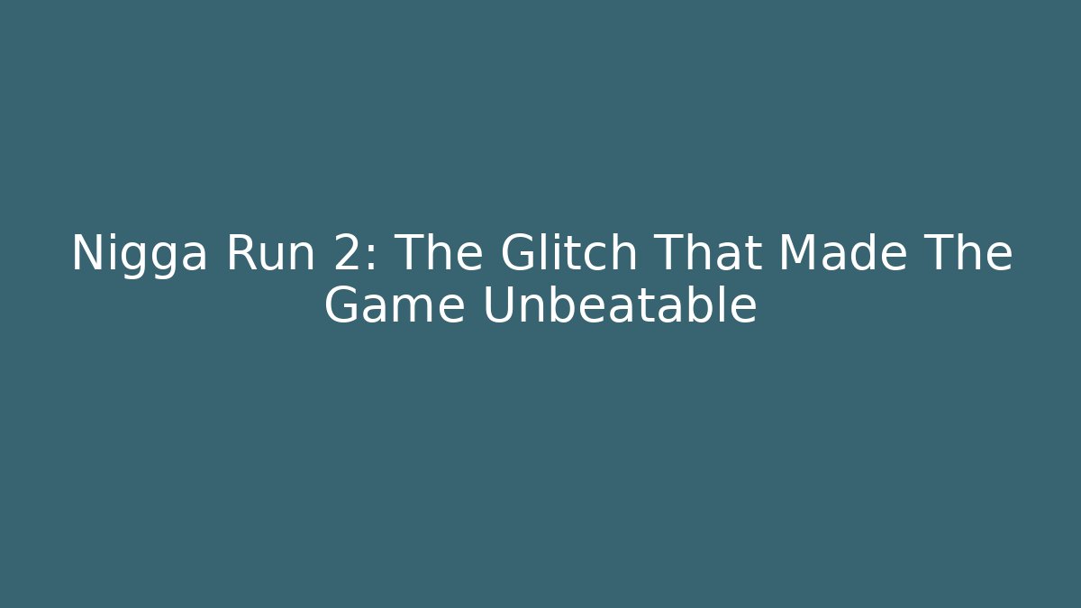 Nigga Run 2: The Glitch That Made The Game Unbeatable