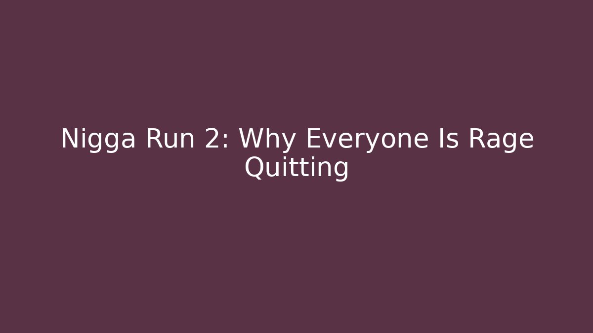 Nigga Run 2: Why Everyone Is Rage Quitting