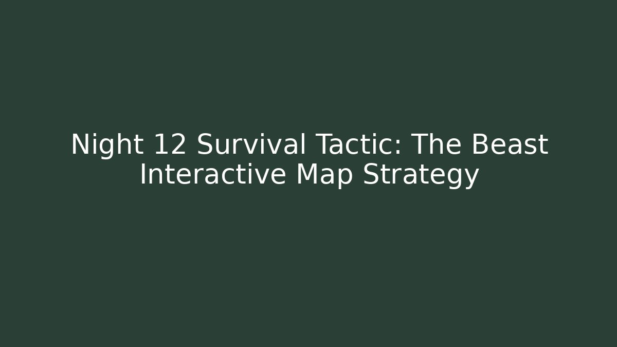 Night 12 Survival Tactic: The Beast Interactive Map Strategy - Critter Realm