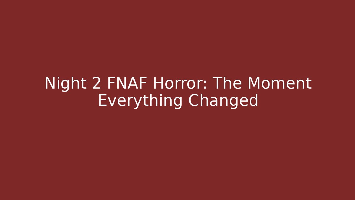 Night 2 FNAF Horror: The Moment Everything Changed