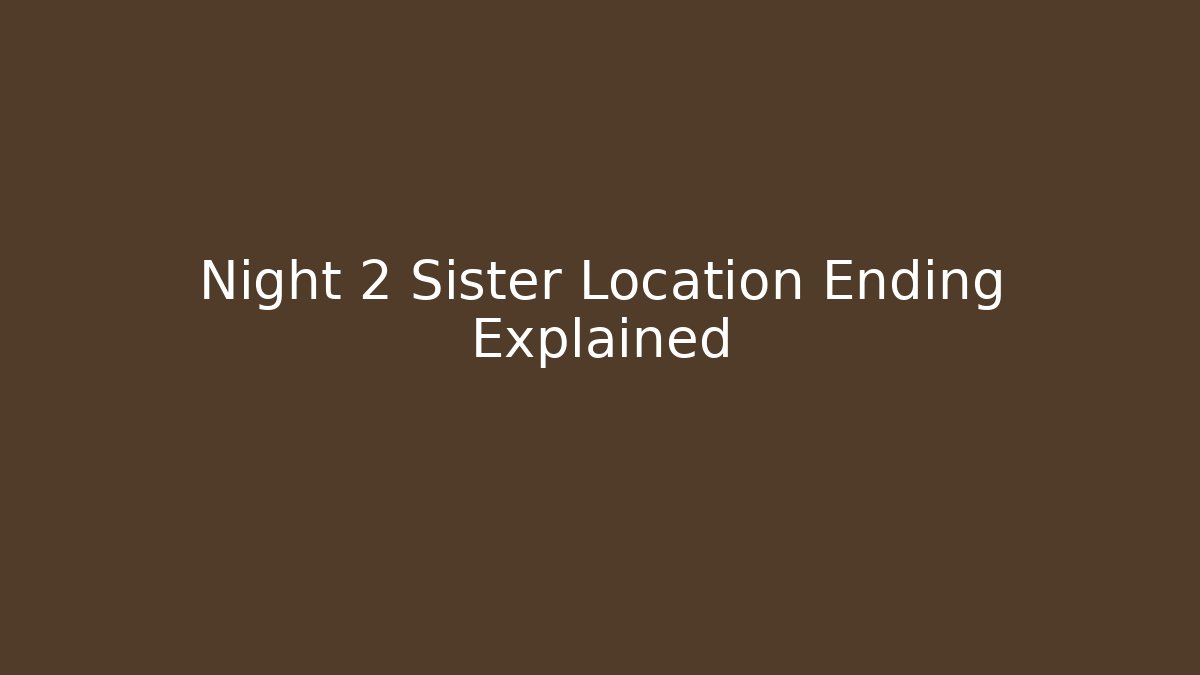 Night 2 Sister Location Ending Explained