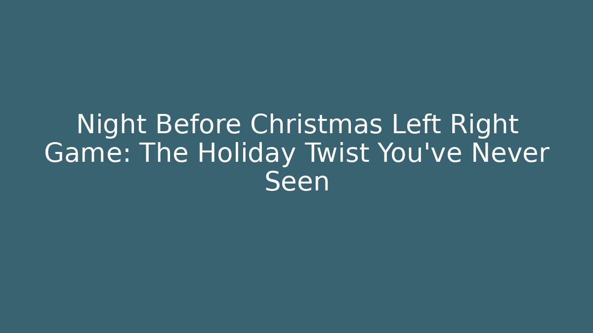 Night Before Christmas Left Right Game: The Holiday Twist You’ve Never Seen