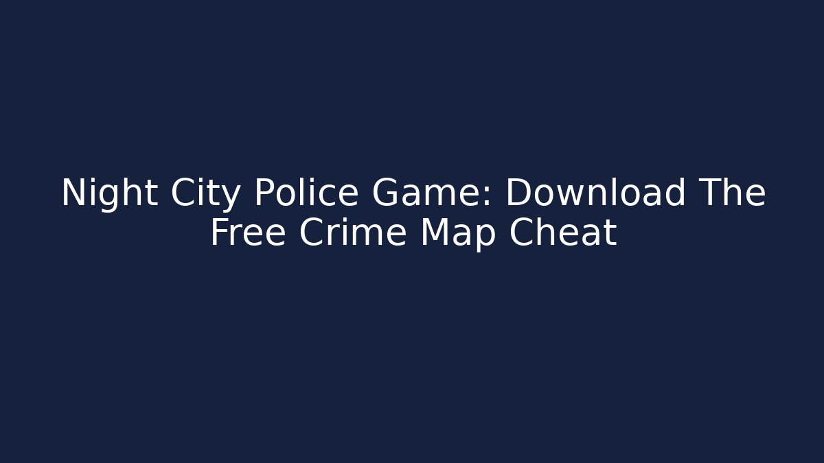 Night City Police Game: Download The Free Crime Map Cheat