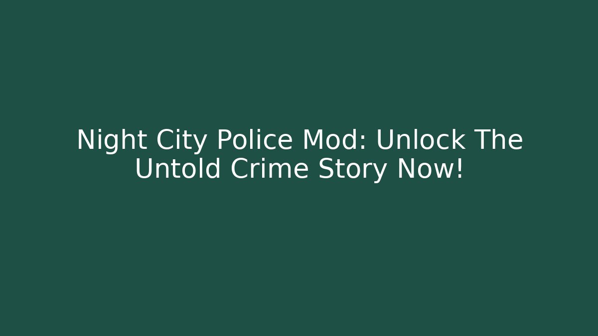 Night City Police Mod: Unlock The Untold Crime Story Now! - Critter Realm