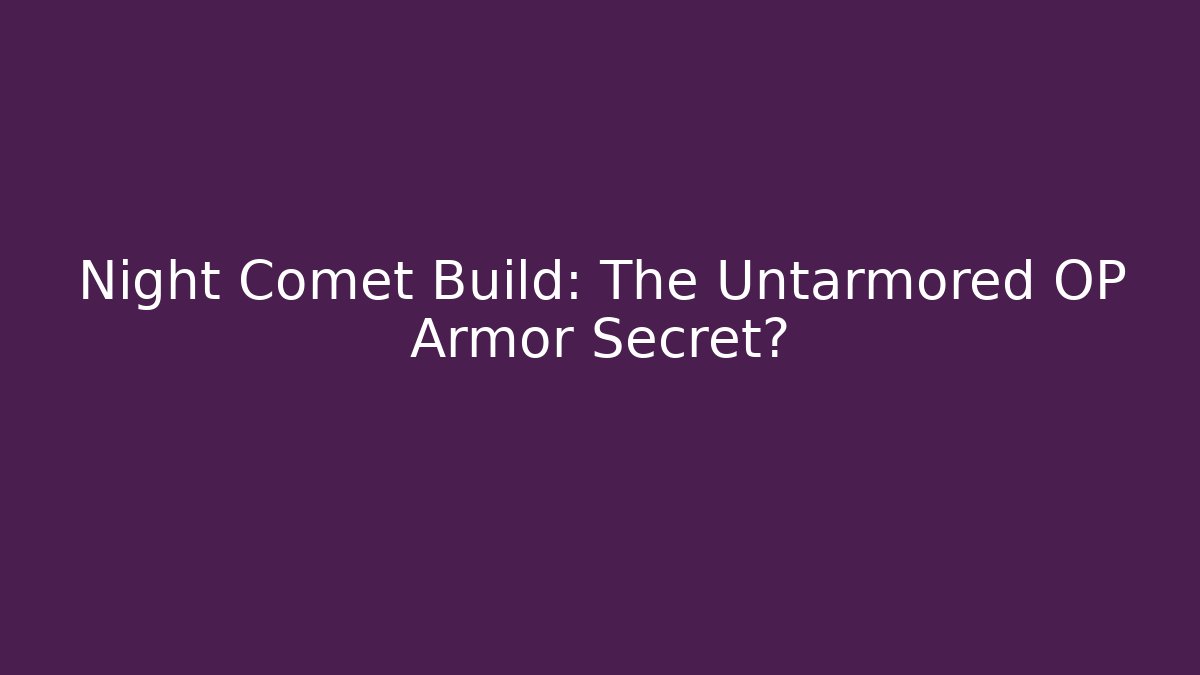 Night Comet Build: The Untarmored OP Armor Secret?