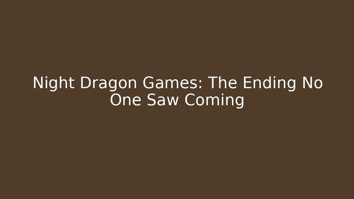 Night Dragon Games: The Ending No One Saw Coming - Critter Realm