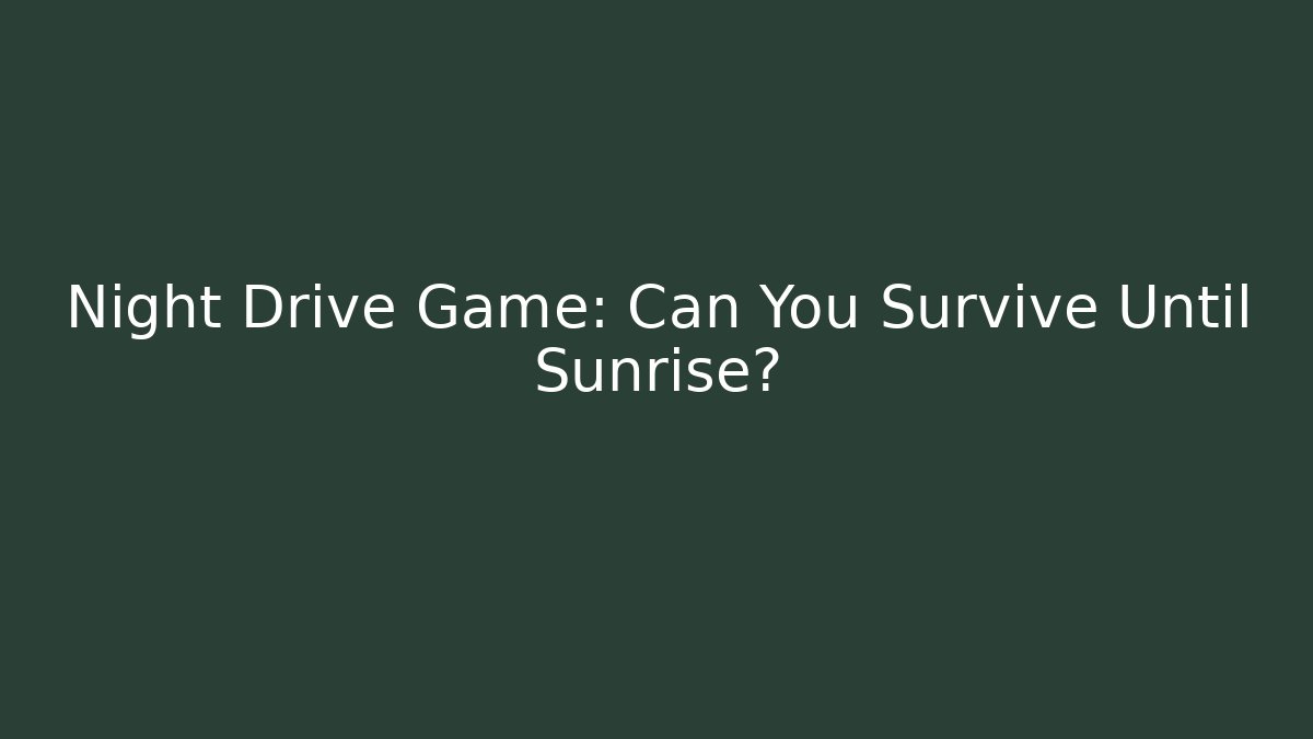 Night Drive Game: Can You Survive Until Sunrise? - Critter Realm