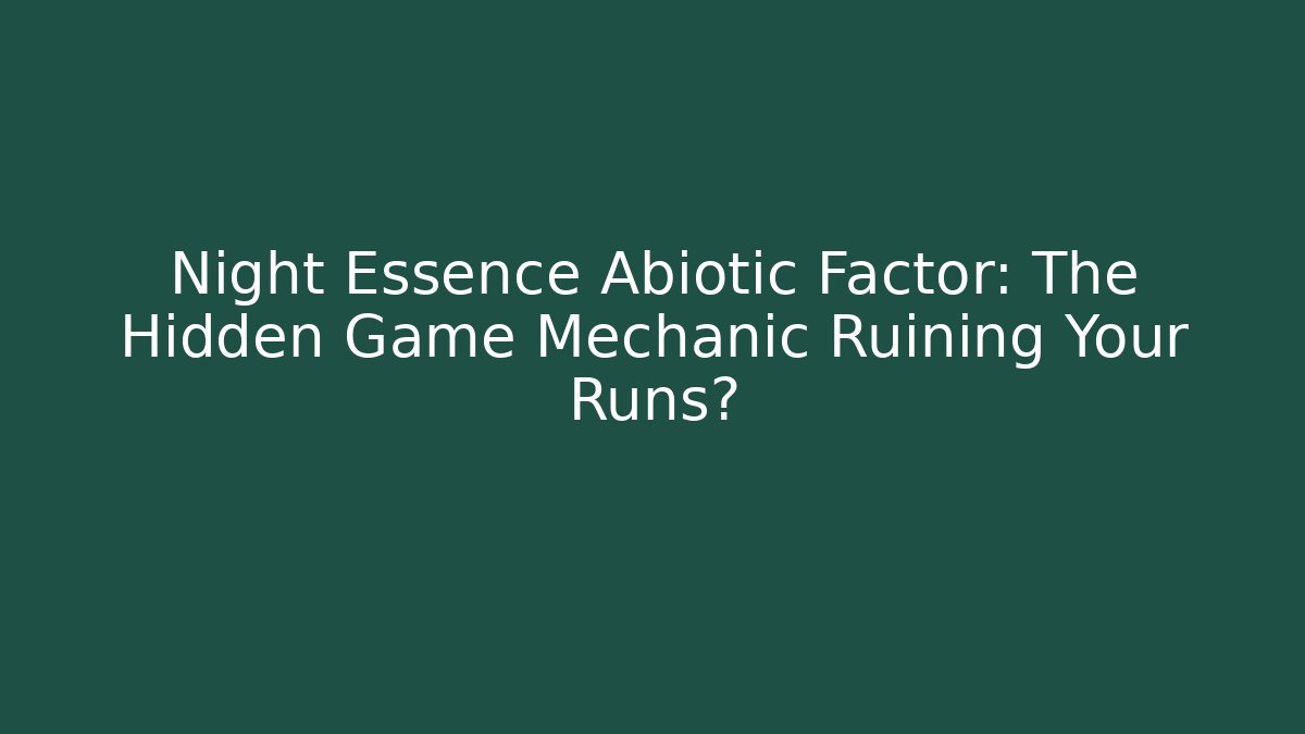 Night Essence Abiotic Factor: The Hidden Game Mechanic Ruining Your Runs?