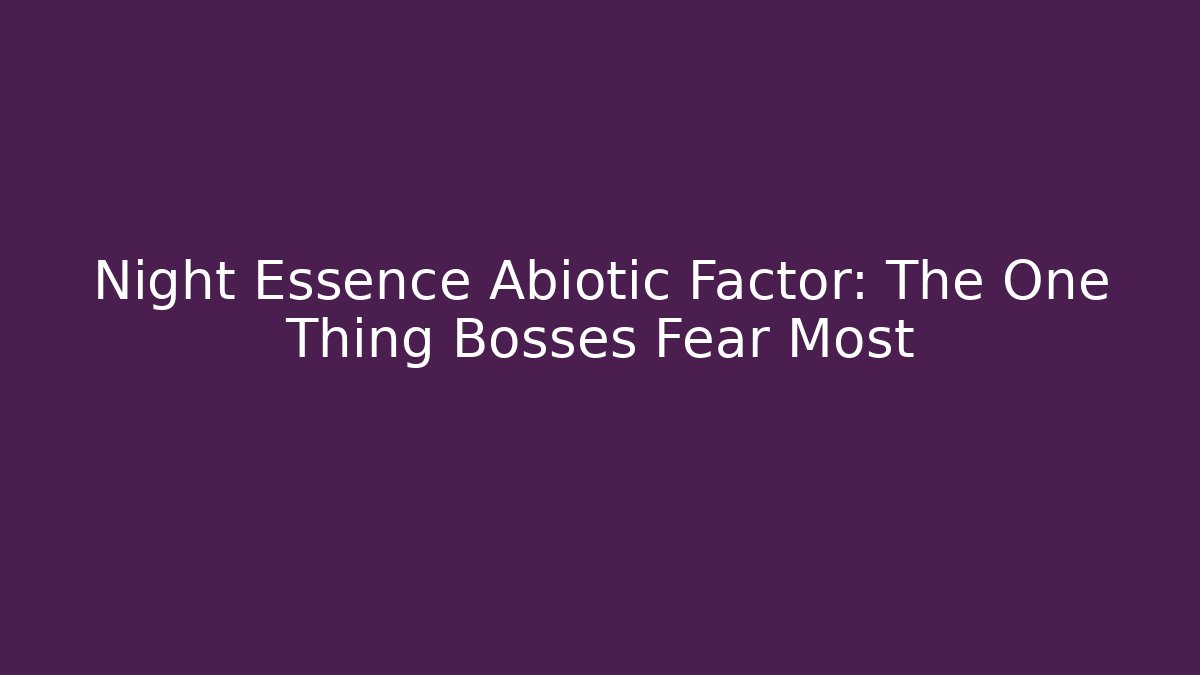 Night Essence Abiotic Factor: The One Thing Bosses Fear Most