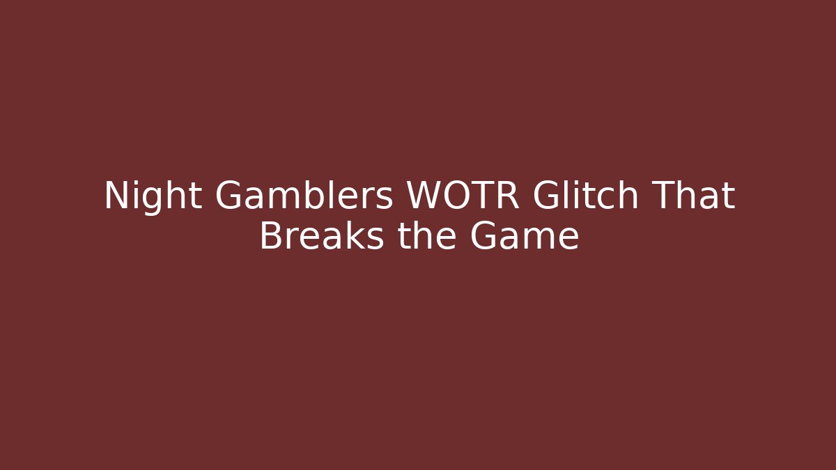 Night Gamblers WOTR Glitch That Breaks the Game