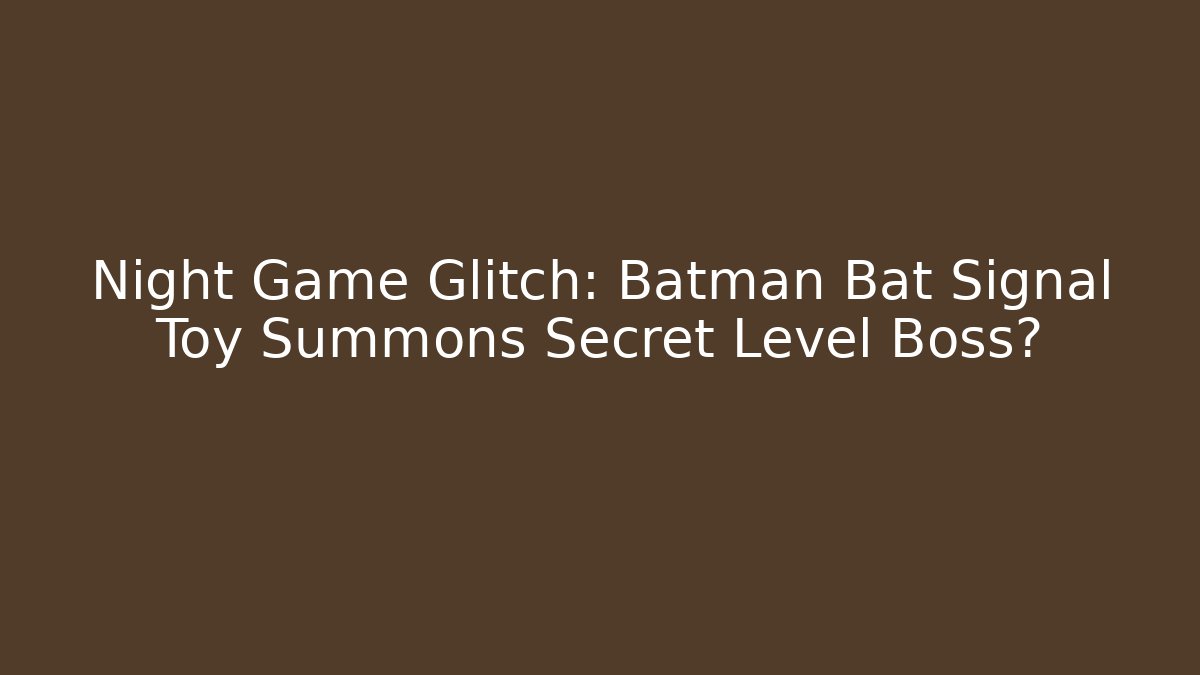 Night Game Glitch: Batman Bat Signal Toy Summons Secret Level Boss?