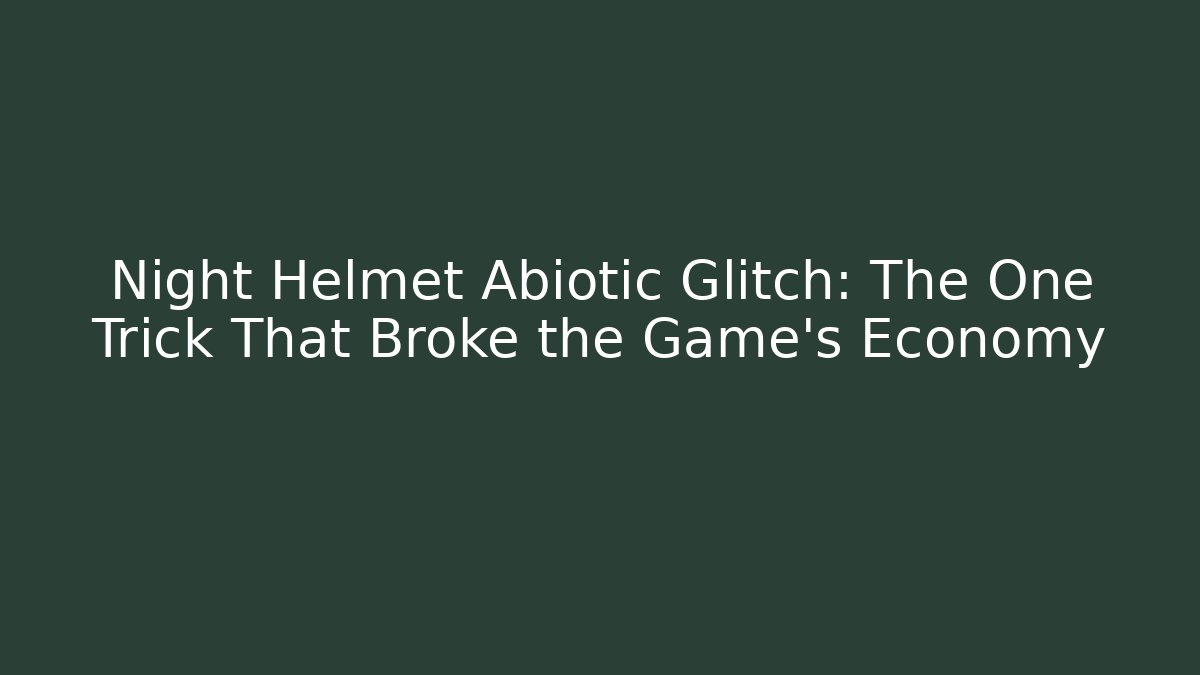 Night Helmet Abiotic Glitch: The One Trick That Broke the Game's Economy