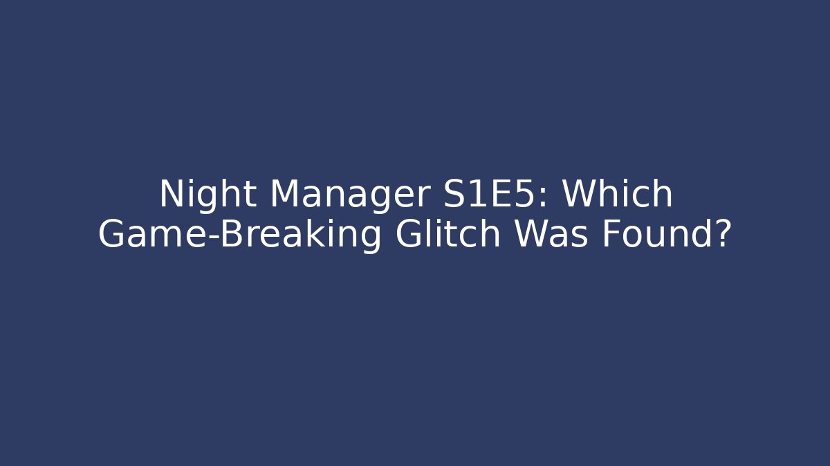 Night Manager S1E5: Which Game-Breaking Glitch Was Found? - Critter Realm
