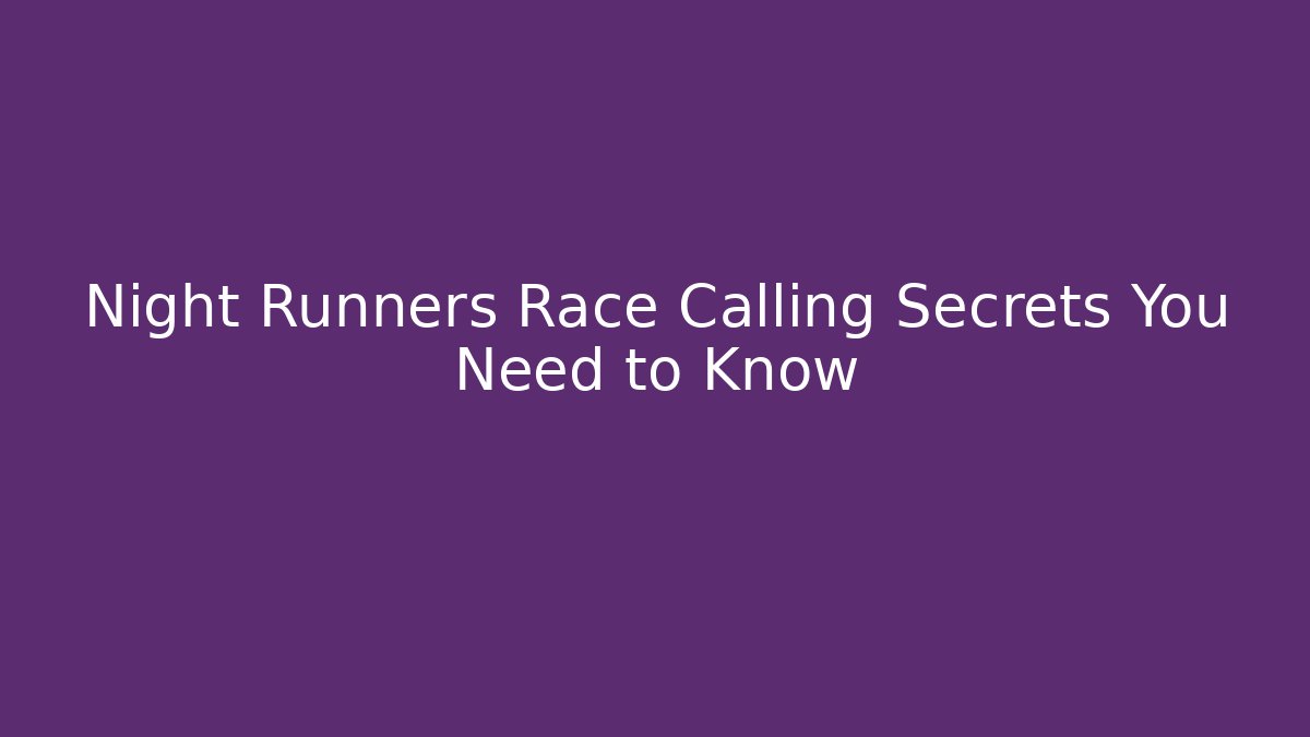 Night Runners Race Calling Secrets You Need to Know