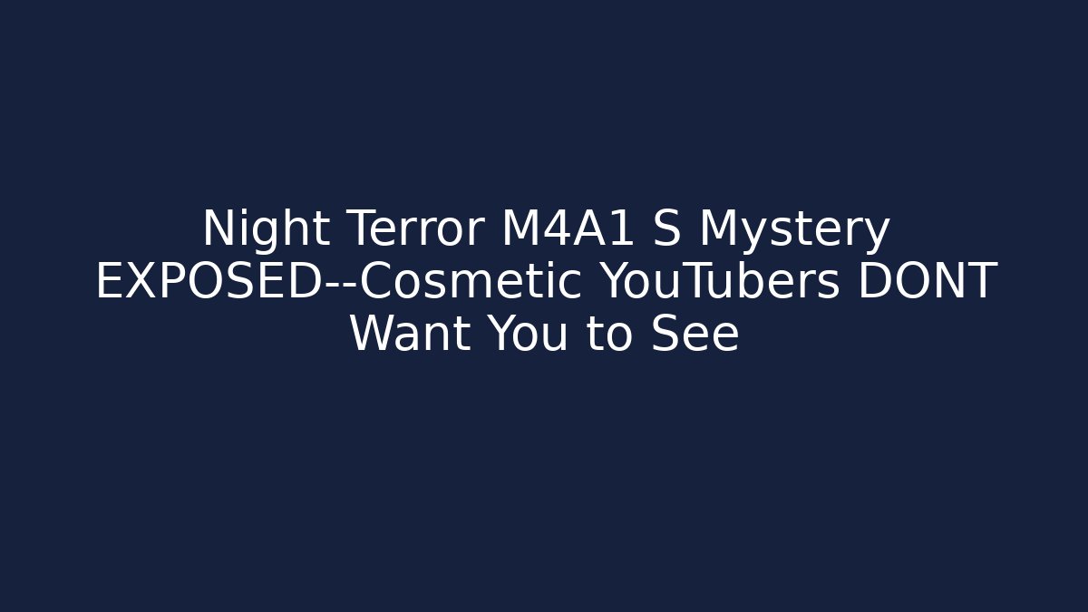 Night Terror M4A1 S Mystery EXPOSED—Cosmetic YouTubers DONT Want You to See
