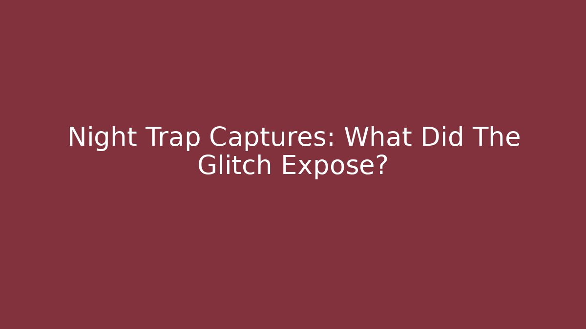 Night Trap Captures: What Did The Glitch Expose?