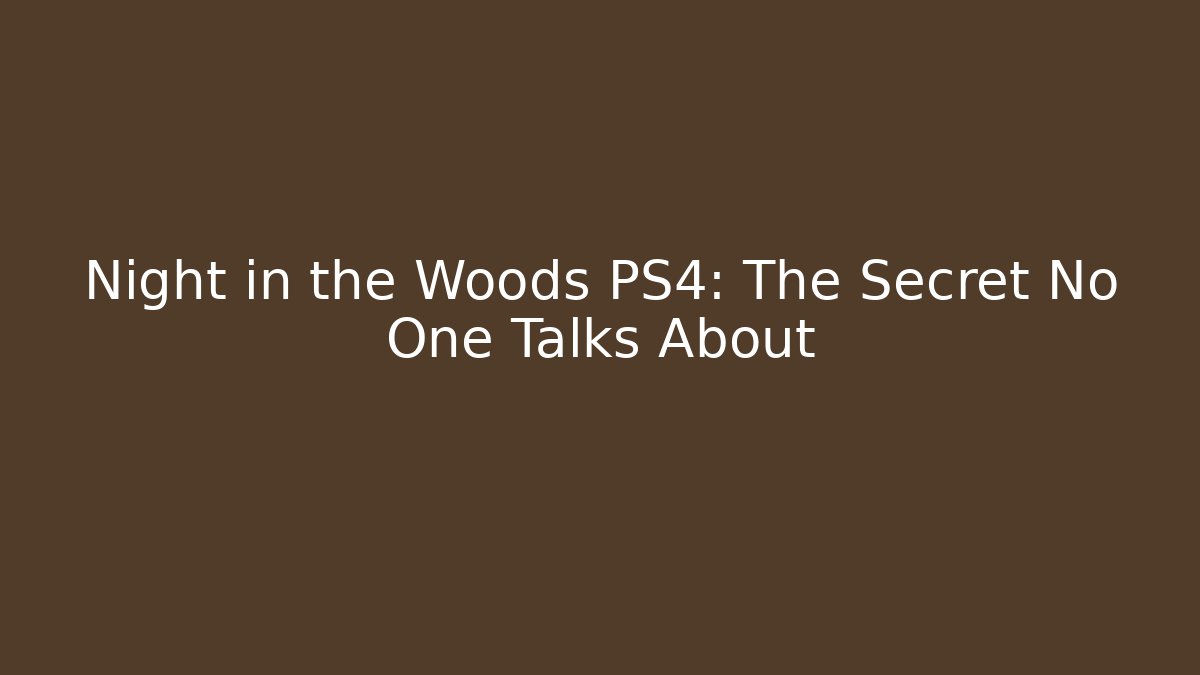 Night in the Woods PS4: The Secret No One Talks About