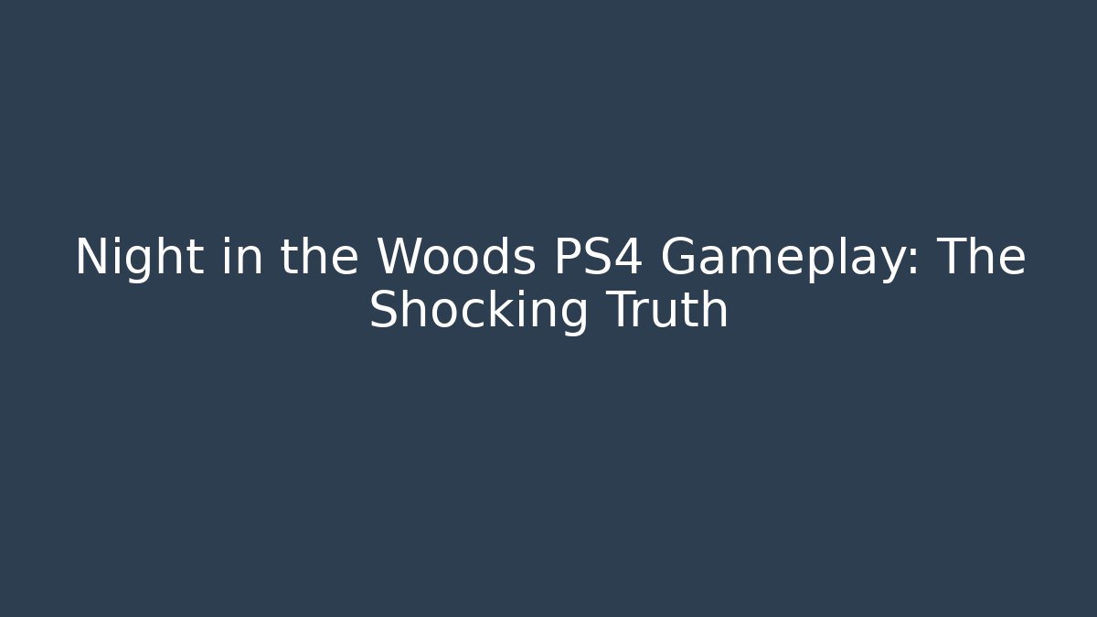 Night in the Woods PS4 Gameplay: The Shocking Truth