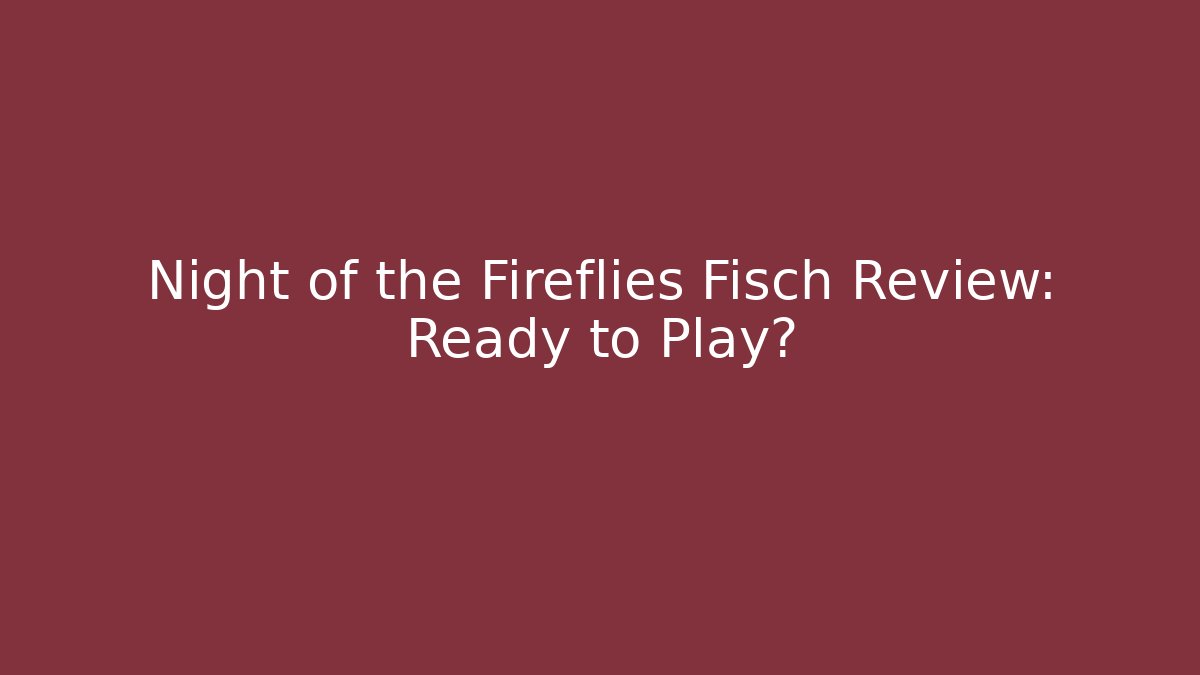 Night of the Fireflies Fisch Review: Ready to Play?