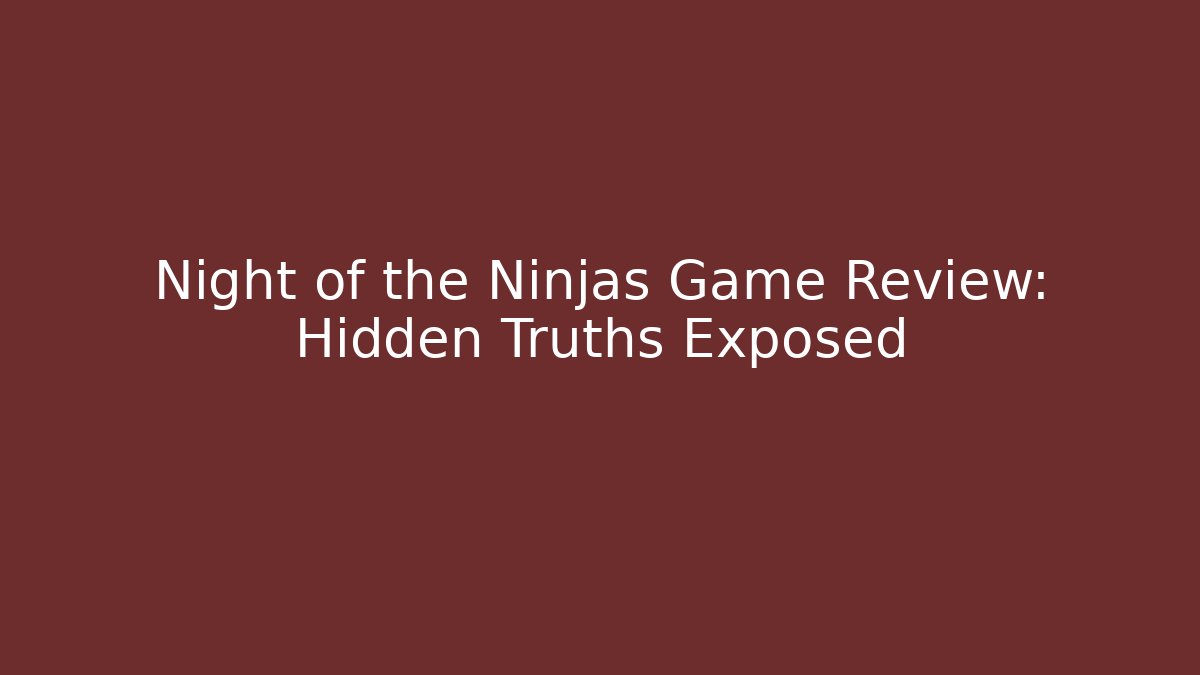 Night of the Ninjas Game Review: Hidden Truths Exposed