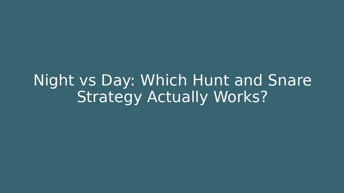 Night vs Day: Which Hunt and Snare Strategy Actually Works? - Critter Realm