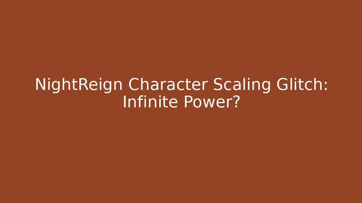 NightReign Character Scaling Glitch: Infinite Power?