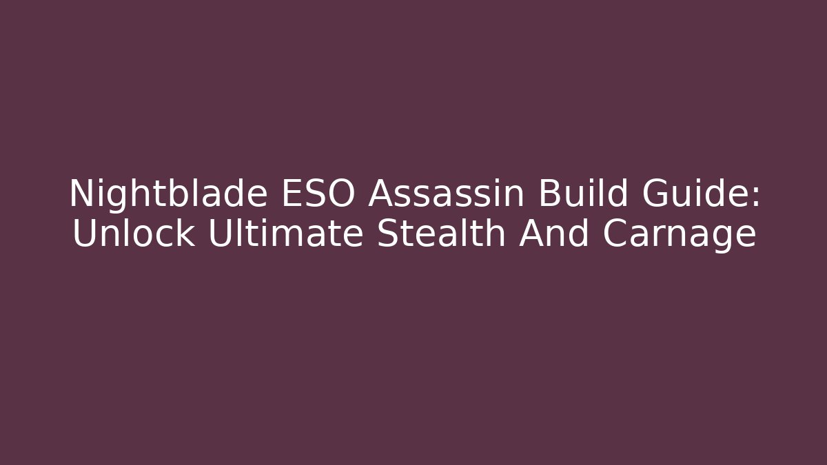 Nightblade ESO Assassin Build Guide: Unlock Ultimate Stealth And Carnage