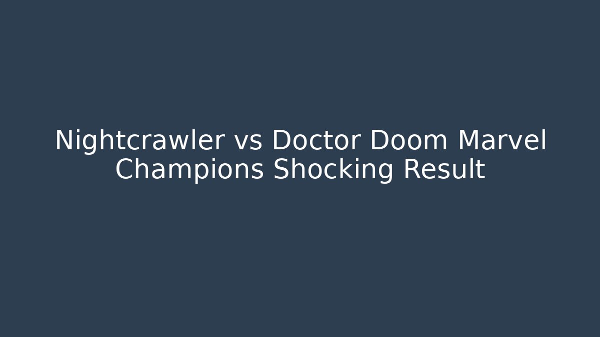 Nightcrawler vs Doctor Doom Marvel Champions Shocking Result
