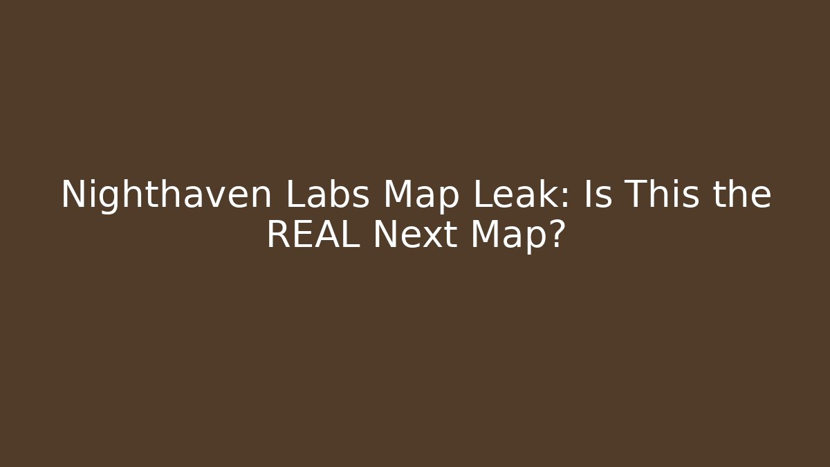 Nighthaven Labs Map Leak: Is This the REAL Next Map?