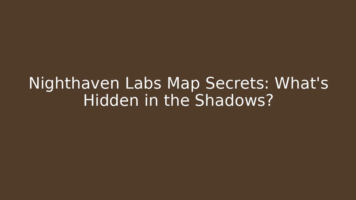 Nighthaven Labs Map Secrets: What's Hidden in the Shadows?