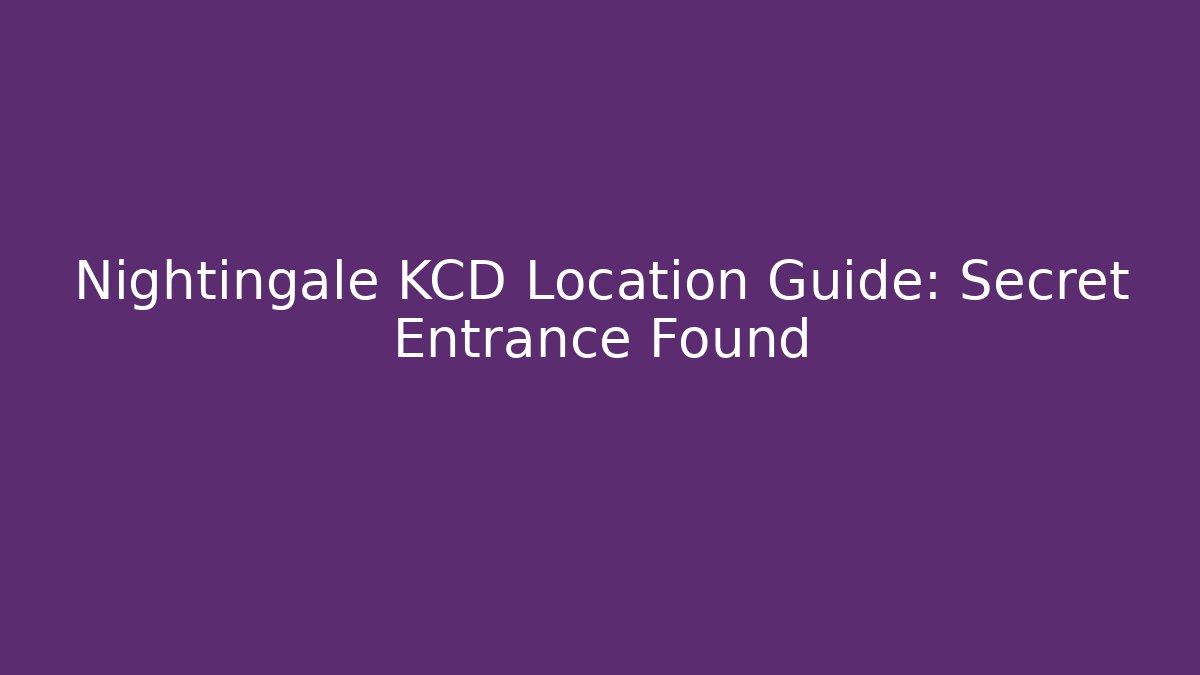 Nightingale KCD Location Guide: Secret Entrance Found