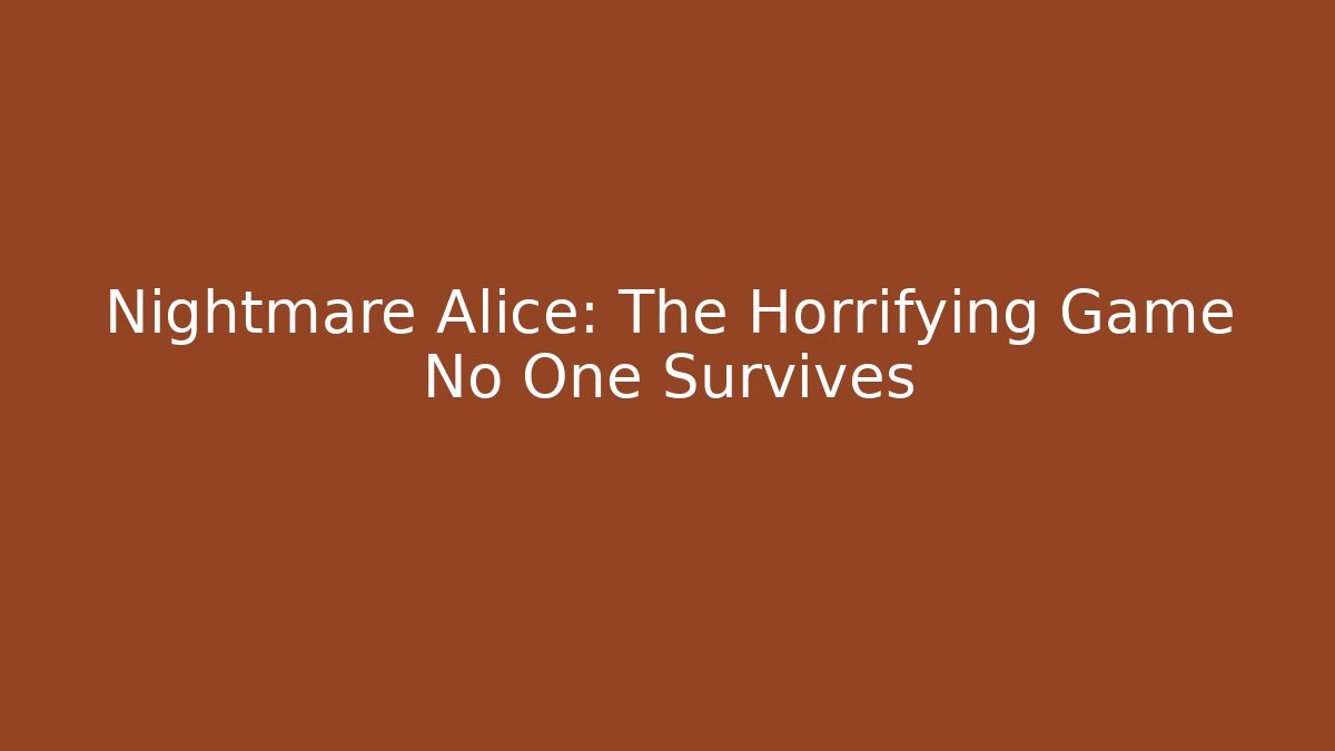 Nightmare Alice: The Horrifying Game No One Survives