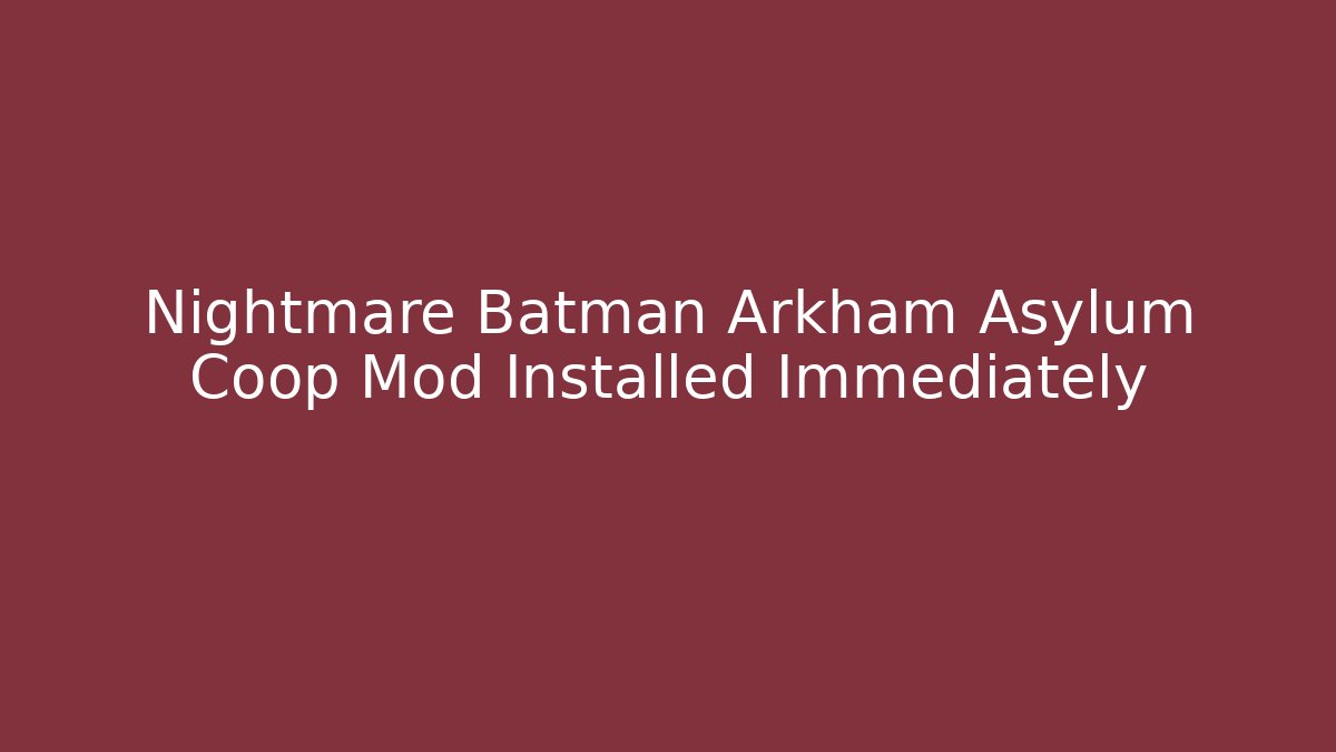 Nightmare Batman Arkham Asylum Coop Mod Installed Immediately - Critter Realm