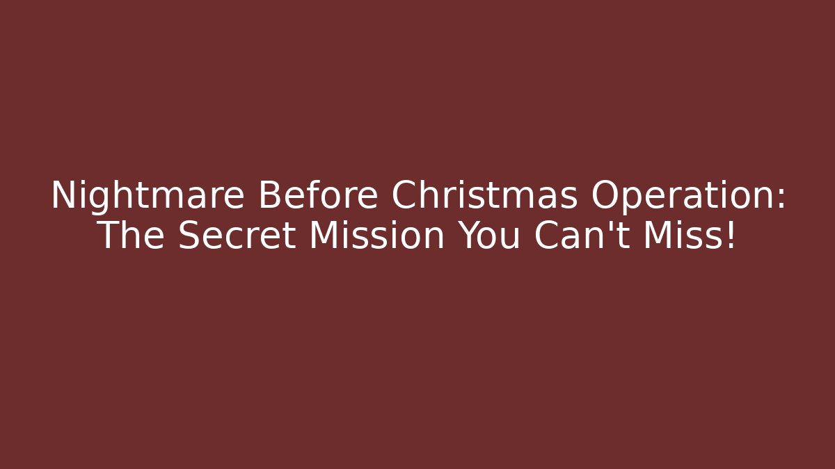 Nightmare Before Christmas Operation: The Secret Mission You Can't Miss!