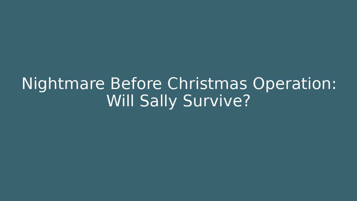 Nightmare Before Christmas Operation: Will Sally Survive?