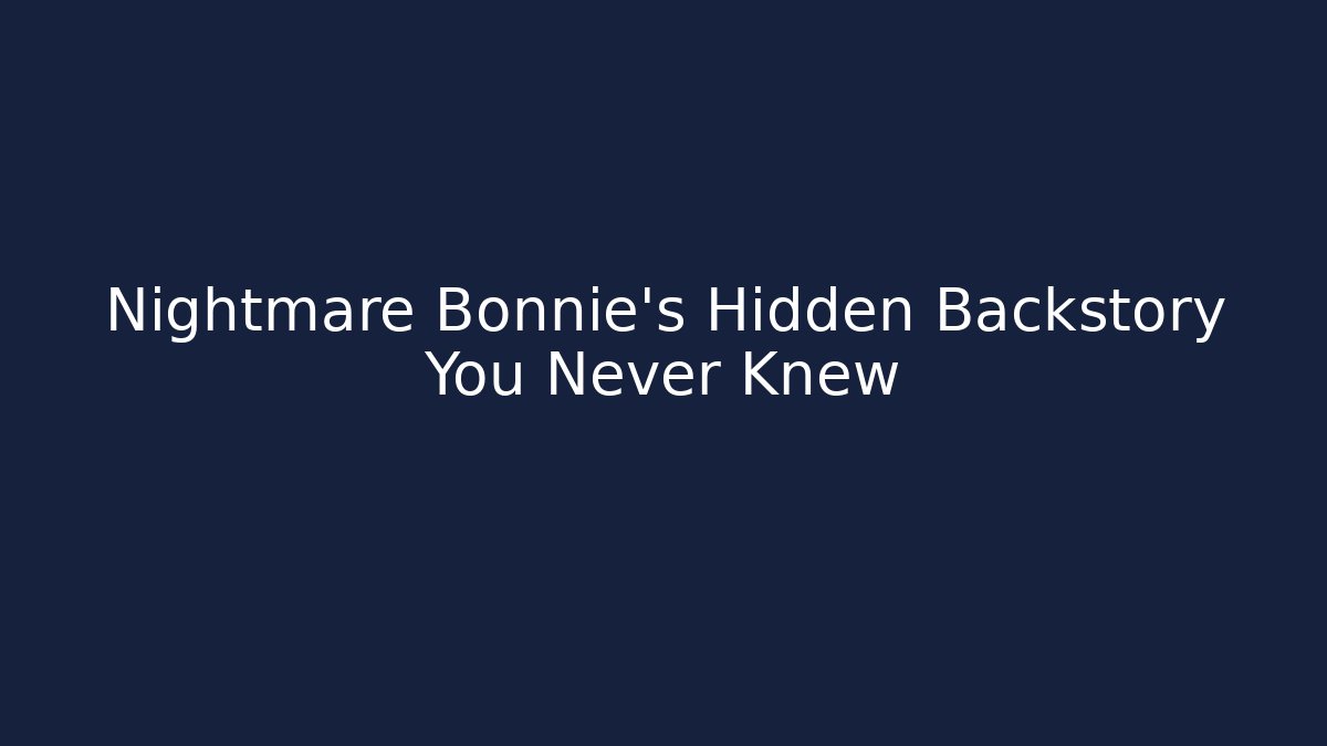Nightmare Bonnie's Hidden Backstory You Never Knew