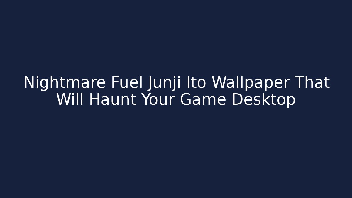 Nightmare Fuel Junji Ito Wallpaper That Will Haunt Your Game Desktop